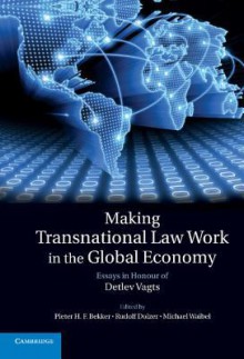 Making Transnational Law Work in the Global Economy: Essays in Honour of Detlev Vagts - Pieter H. F. Bekker, Rudolf Dolzer, Michael Waibel