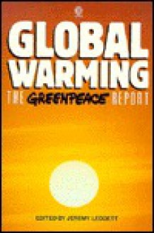 Global Warming: The Greenpeace Report - Jeremy Leggett