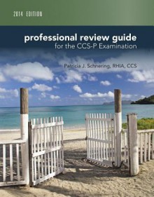 Professional Review Guide for CCS-P Exam, 2014 Edition (Book Only) - Patricia Schnering