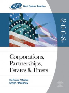 West Federal Taxation: Corporations, Partnerships, Estates & Trusts - William A. Raabe, James E. Smith