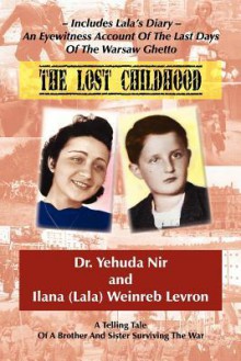 The Lost Childhood: A Telling Tale of a Brother and Sister Surviving the War - Ilana Weinreb Levron, Yehuda Nir