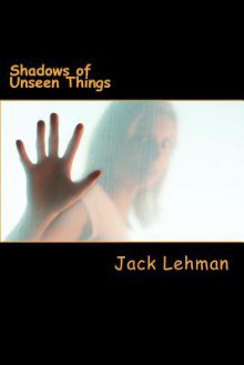 Shadows of Unseen Things: Orson Welles Directs - Jack Lehman