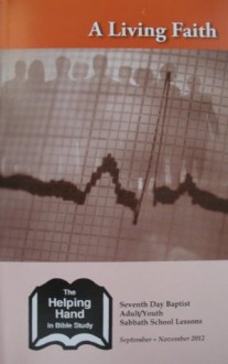 A Living Faith: September - November 2012 (The Helping Hand in Bible Study) - Seventh Day Baptist Board of Christian Education, Angie Osborn, Steve Osborn