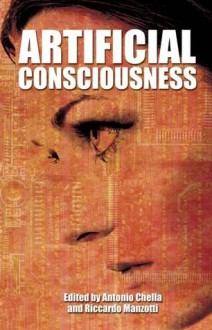 Artificial Consciousness - Riccardo Manzotti, Antonio Chella