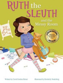 Ruth the Sleuth and the Messy Room - Carol G Ekster, Jerusha L Bosarge, Kimberly Soderberg