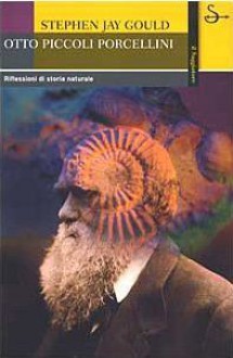 Otto piccoli porcellini: Riflessioni di storia naturale - Stephen Jay Gould