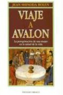 Viaje A Avalon: La Peregrinacion de una Mujer en la Mitad de la Vida - Jean Shinoda Bolen