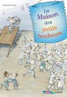 La Maison Des Petits Bonheurs - Colette Vivier