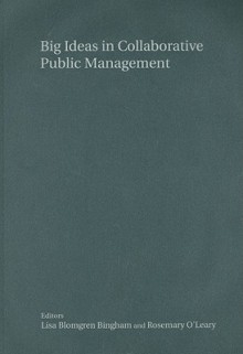 Big Ideas in Collaborative Public Management - Lisa Blomgren Bingham, Rosemary O'Leary