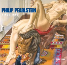 Philip Pearlstein: Since 1983 - Robert Storr, Philip Pearlstein