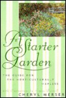 A Starter Garden: The Guide for the Horticulturally Hapless - Cheryl Merser