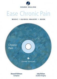 Sound Healing: Ease Chronic Pain: Music - Imagery - Book - Journal - Howard Richman, Judy Nelson