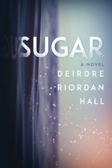 Sugar - Deirdre Riordan Hall