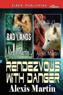 Rendezvous with Danger [Bad Lands: Last Knight of Jarna] (Siren Publishing Allure) - Alexis Martin