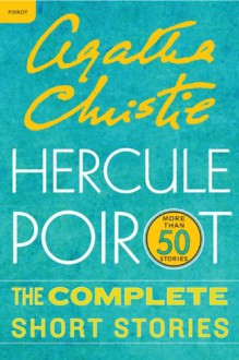 Hercule Poirot: The Complete Short Stories: A Hercule Poirot Collection with Foreword by Charles Todd - Agatha Christie