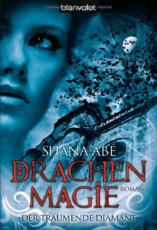 Der Träumende Diamant: Drachenmagie - Shana Abe, Marianne Schmidt