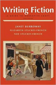 Writing Fiction: A Guide to Narrative Craft (8th Edition) - Janet Burroway, Elizabeth Stuckey-French, Ned Stuckey-French