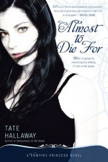 Almost to Die For: A Vampire Princess Novel (Vampire Princess of St. Paul) - Tate Hallaway