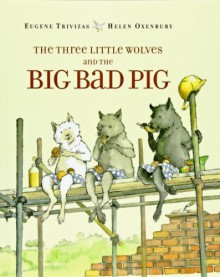 The Three Little Wolves and the Big Bad Pig - Eugene Trivizas, Helen Oxenbury