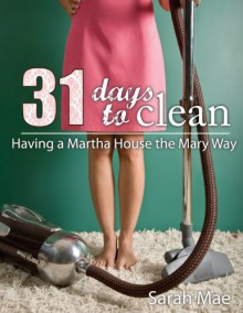 31 Days to Clean - Having a Martha House the Mary Way - Sarah Mae