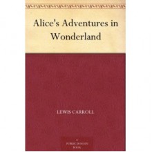 Alice's Adventures in Wonderland - Lewis Carroll