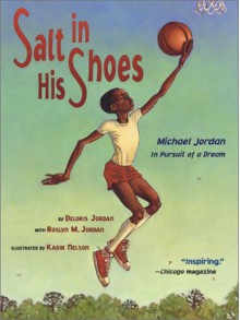 Salt in His Shoes: Michael Jordan in Pursuit of a Dream - Deloris Jordan, Kadir Nelson, Roslyn M. Jordan