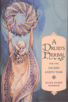 A Druid's Herbal for the Sacred Earth Year - Ellen Evert Hopman