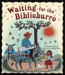 Waiting for the Biblioburro - Monica Brown, John Parra