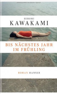 Bis nächstes Jahr im Frühling - Hiromi Kawakami