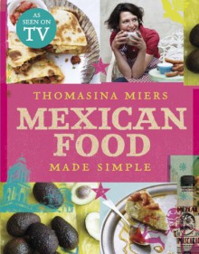 Mexican Food Made Simple - Thomasina Miers