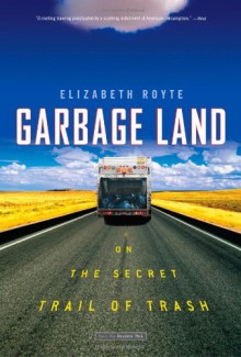 Garbage Land - Elizabeth Royte