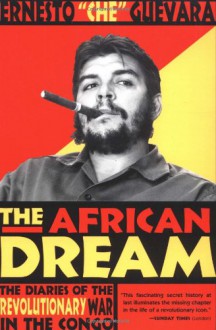 The African Dream: The Diaries of the Revolutionary War in the Congo - Ernesto Guevara, Patrick Camiller, Aleida Guevara March, Richard Willoughby Gott