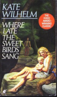 Where Late the Sweet Birds Sang - Kate Wilhelm