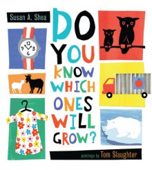 Do You Know Which Ones Will Grow? - Susan A. Shea, Tom Slaughter