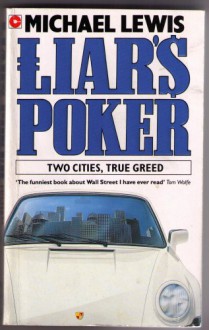 Liar's Poker: Two Cities, True Greed - Michael Lewis