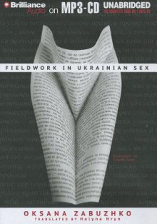 Fieldwork in Ukrainian Sex - Oksana Zabuzhko, Angela Dawe