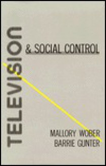 Television And Social Control - J. Mallory Wober, Barrie Gunter