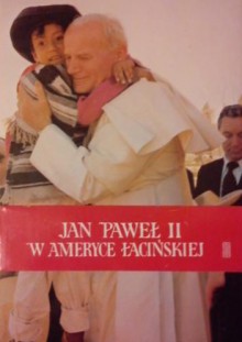 Jan Paweł II w Ameryce Łacińskiej - Jan Paweł II