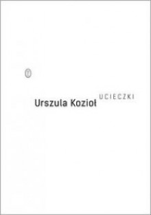 Ucieczki - Urszula Kozioł