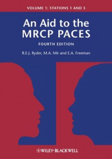 An Aid to the MRCP PACES: Volume 1: Stations 1 and 3 - Robert E.J. Ryder, M. Afzal Mir, E. Anne Freeman