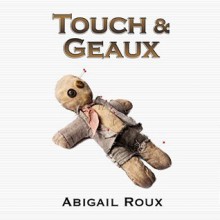 Touch & Geaux - Abigail Roux,J.T. Harding