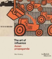 The Art of Influence: Asian propaganda - Mary Ginsberg