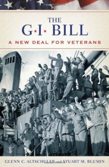 The GI Bill: The New Deal for Veterans - Glenn C. Altschuler, Stuart M. Blumin