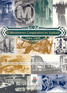 El Movimiento Cooperativo en Euskadi 1884-1936 - Leyre Arrieta, Miren Barandiaran, Alazne Mujica, José Antonio Rodríguez Ranz