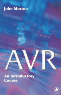 Avr: An Introductory Course: An Introductory Course - John Morton