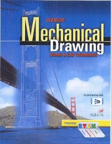 Glencoe Mechanical Drawing: Board and CAD Techniques, Studenglencoe Mechanical Drawing: Board and CAD Techniques, Student Edition T Edition - McGraw-Hill, Glencoe