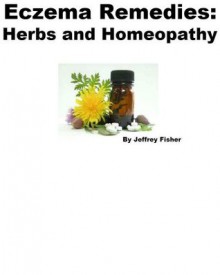 Eczema Remedies: Herbs and Homeopathy - Jeffrey Fisher