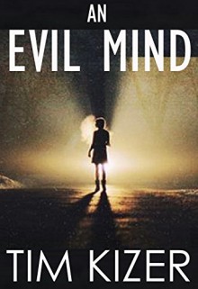 An Evil Mind--A Suspense Novel - Tim Kizer