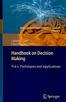 Handbook on Decision Making, Vol. 1: Techniques and Applications - Lakhmi C. Jain