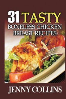 31 Tasty Boneless Chicken Breast Recipes - Jenny Collins